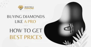 Buying Diamonds Like a Pro and How to Get Best Prices