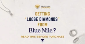 Getting Loose Diamonds from Blue Nile? Read This Before Purchase