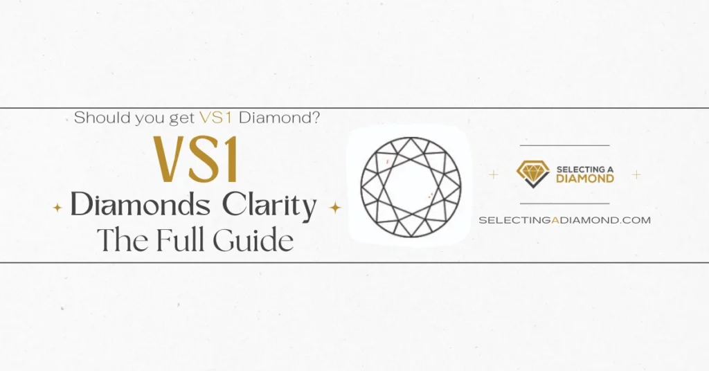 VS1 Diamonds Clarity - The Full Guide - Are VS1 Diamonds Safe to Buy