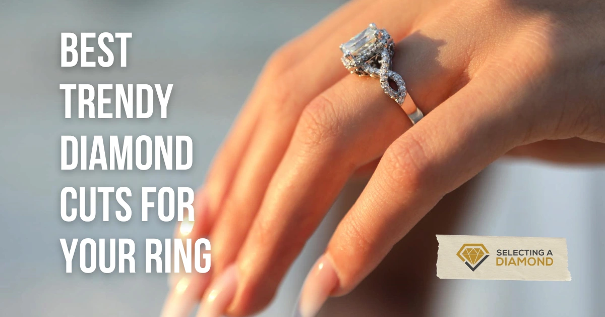 How To Choose Diamond Shape - Best Trendy Cuts For Your Ring