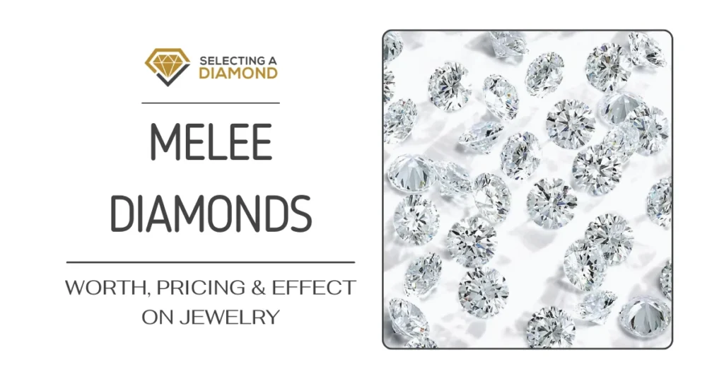 Melee Diamonds Worth, Pricing & Effect on Jewelry