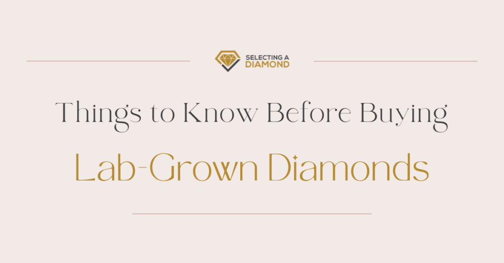 Things to Know Before Buying Lab Grown Diamonds