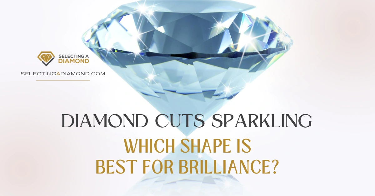 Diamond Cuts Sparkling Which Shape is Best for Brilliance