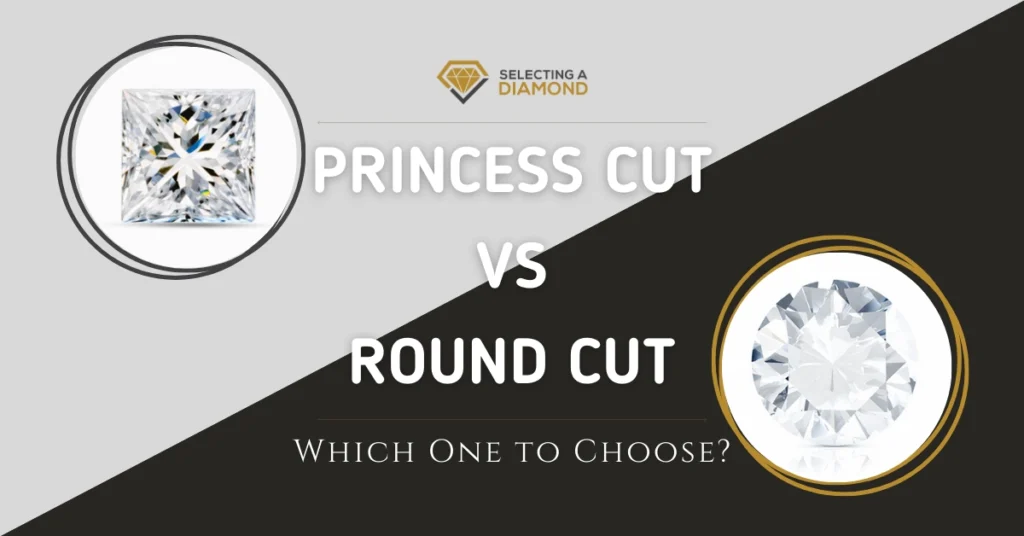 Princess Cut vs. Round Cut Diamonds Which One to Choose