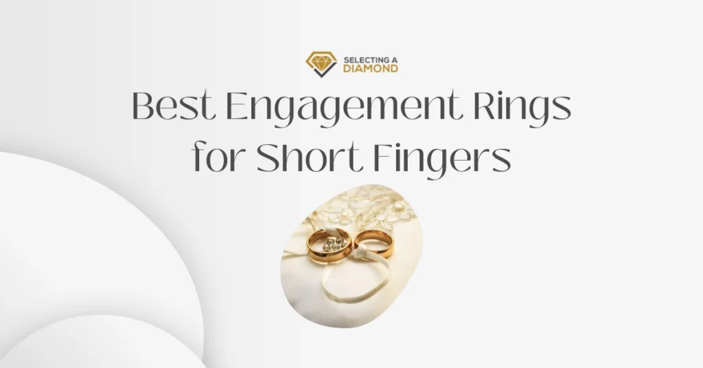 Best Engagement Rings for Short Fingers