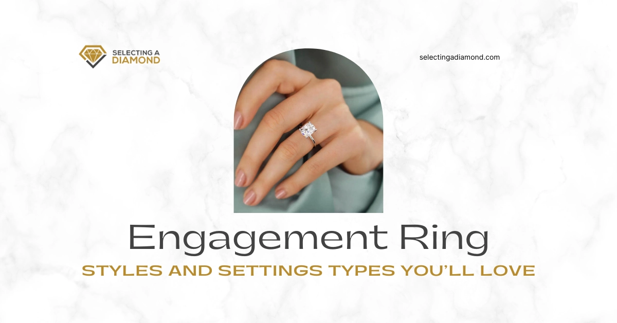 Engagement Ring Styles and Settings Types