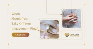 When Should You Take Off Your Engagement Ring When Should You Take Off Your Engagement Ring